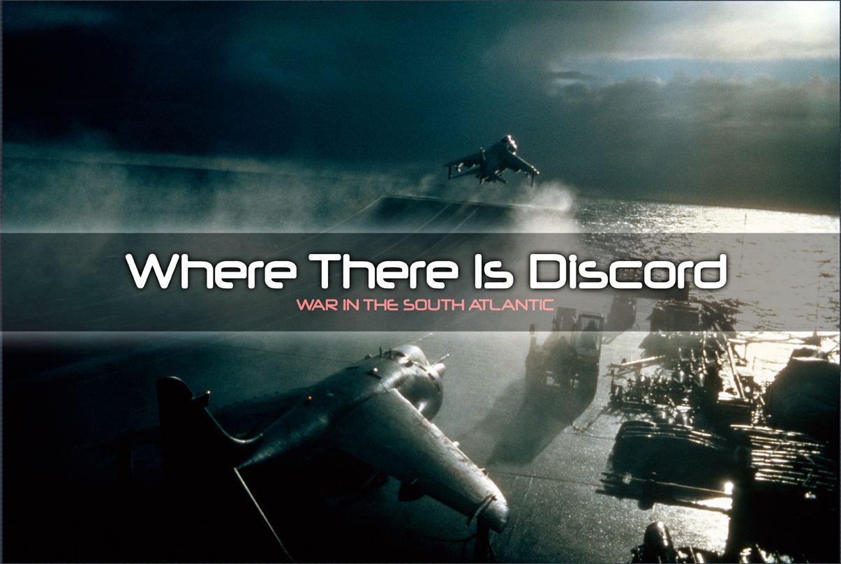ویِر دِر ایز دیسکورد: وار این د ساوت آتلانتیک Where There Is Discord: War in the South Atlantic